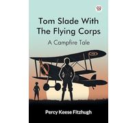 Tom Slade With The Flying CorpsA Campfire Tale (Edition1)