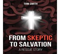 Tom Smith From Skeptic to Salvation: A Rescue Story Paperback Book Tom Smith Multicolor