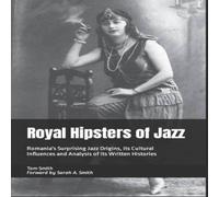 Tom Smith Royal Hipsters of Jazz: Romania's Surprising Jazz Origins, its Tom Smith Multicolor