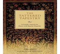 Tom Smith The Tattered Tapestry:A Family's Search for Peace with Bipolar Tom Smith Multicolor