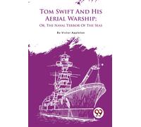Tom Swift and His Aerial Warship : Or, the Naval Terror of the Seas