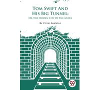 Tom Swift and His Big Tunnel : Or, the Hidden City of the Andes