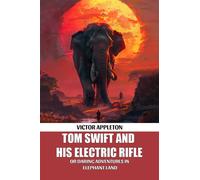 Tom Swift And His Electric RifleOr Daring Adventures In Elephant Land (Edition2024)