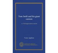Tom Swift and his giant cannon: or, The longest shots on record