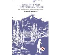 Tom Swift and His Wireless Message : Or, the Castaways of Earthquake Island