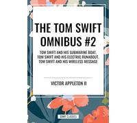 Tom Swift Omnibus #2: Tom Swift and His Submarine Boat, Tom Swift and His Electric Runabout, Tom Swift and His Wireless Message