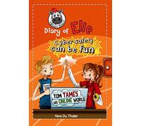 Tom tames his online world: Cyber safety can be fun [Internet safety for kids]: Volume 4 (Diary of Elle: Cyber-safety can be fun!)