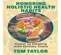 Tom Taylor Honoring Holistic Health Habits: Down to Dealing with Deadly Diets Tom Taylor Multicolor