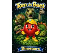 Tom the Beet: Dinosaurs: Time Travel Adventure | Meet Dinosaurs | Prehistoric World Exploration | Fun Picture Book for Kids