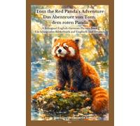 Tom the Red Panda’s Adventure / Das Abenteuer von Tom, dem roten Panda: A Bilingual English-German Picture Book / Ein bilinguales Bilderbuch auf Englisch und Deutsch