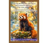 Tom the Red Panda’s Adventure / Het avontuur van Tom, de rode panda: A Bilingual English-Dutch Picture Book / Een tweetalig prentenboek in het Engels en Nederlands