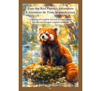 Tom the Red Panda’s Adventure / L’Aventure de Tom, le panda roux: A Bilingual English-French Picture Book / Un album bilingue anglais-français