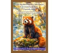 Tom the Red Panda’s Adventure / L’avventura di Tom, il panda rosso: A Bilingual English-Italian Picture Book / Un albo illustrato bilingue in inglese e italiano