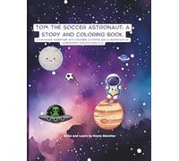 Tom the Soccer Astronaut: A Fun Space Adventure with Coloring Activities and a Certificate of Achievement for Kids Ages 4-9