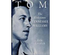 Tom: The Unknown Tennessee Williams