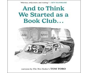 Tom Toro And to Think We Started as a Book Club . . . Paperback Tom Toro Multicolor