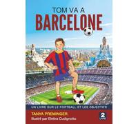 Tom va à Barcelone: Un livre sur le football et les objectifs (Tom veut être Messi)