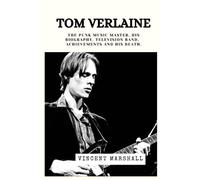 Tom Verlaine: The Punk Music Master, His biography, Television band, achievements and his Death.