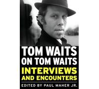 Tom Waits on Tom Waits: Interviews and Encounters (Musicians in Their Own Words)