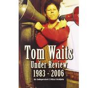 Tom Waits: Under Review 1983 - 2006