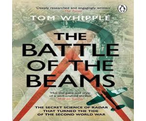 Tom Whipple The Battle of the Beams : The secret science of radar that turned Tom Whipple Multicolor