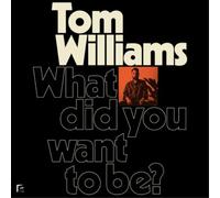 Tom Williams What Did You Want to Be? (Vinyl) 12" Album