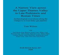 Tom Wilson A Narrow View across the Upper Thames Valley in Late Prehistoric Tom Wilson Multicolor
