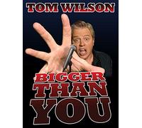 Tom Wilson: Bigger Than You