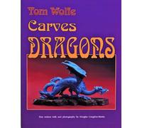 Tom Wolfe Carves Dragons – Schiffer Publishing