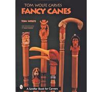 TOM WOLFE CARVES FANCY CANES (Schiffer Book for Carvers)