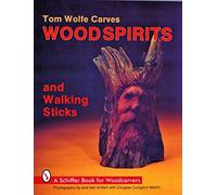 Tom Wolfe Carves Wood Spirits and Walking Sticks (Schiffer Book for Woodcarvers)