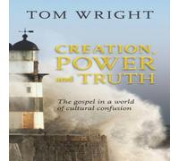 Tom Wright Creation, Power & Truth: The Gospel In A World Of Cultural Tom Wright Multicolor
