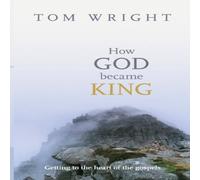 Tom Wright How God Became King: Getting To The Heart Of The Gospels Paperback Tom Wright Multicolor