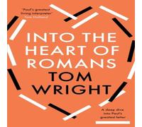 Tom Wright Into the Heart of Romans: A Deep Dive into Paul's Greatest Letter Tom Wright Multicolor
