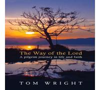 Tom Wright The Way of the Lord: A Pilgrim Journey In Life & Faith Paperback Tom Wright Multicolor