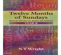 Tom Wright Twelve Months of Sundays Year B: Reflections On Bible Readings Tom Wright Multicolor