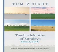 Tom Wright Twelve Months of Sundays Years A, B & C: Biblical Meditations On Tom Wright Multicolor