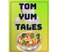 Tom Yum Tales: A Flavorful Journal for Tom Yum Lovers, Thai Recipes & Culinary Adventures