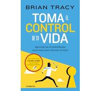 Toma el control de tu vida: Aprende las 12 habilidades esenciales para obtener el éxito (Conecta)