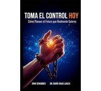 Toma el Control Hoy: Cómo Planear el Futuro que Realmente Quieres: 5 (EL Poder que Mueve Montañas)