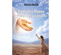 Toma las llaves y sal de tu cárcel: Libro de liberación. Parte II.