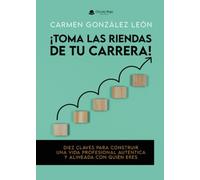 ¡Toma las riendas de tu carrera! Diez claves para construir una vida profesional auténtica y alineada con quién eres