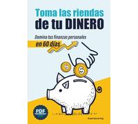 Toma las riendas de tu dinero: Domina tus finanzas personales en 60 días