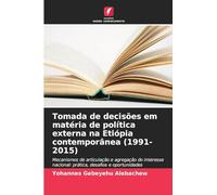 Tomada de decisões em matéria de política externa na Etiópia contemporânea (1991-2015): Mecanismos de articulação e agregação do interesse nacional: prática, desafios e oportunidades