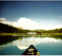 Toman - Perhaps We Should Have Sm