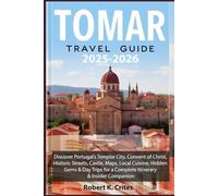 Tomar Travel Guide 2025-2026: Discover Portugal’s Templar City, Convent of Christ, Historic Streets, Castle, Maps, Local Cuisine, Hidden Gems & Day ... & Insider Companion. (EasyTravel Guides)