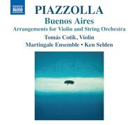 Tomas Cotik; Martingale Ensemble; Ken Selden - Astor Piazzolla: Buenos Aires - Arrangements for Violin and String Orchestra