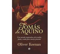 Tomás de Aquino: Una mirada inspiradora del erudito, poeta y santo para nuestro presente (Ensayos)