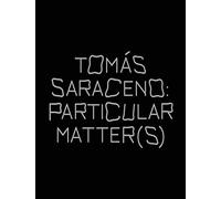Tomas Saraceno: Particular Matter(s)