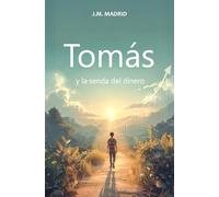 Tomás y la senda del dinero: Una historia sobre educación financiera, decisiones inteligentes y el verdadero valor del dinero